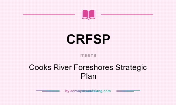 What does CRFSP mean? It stands for Cooks River Foreshores Strategic Plan