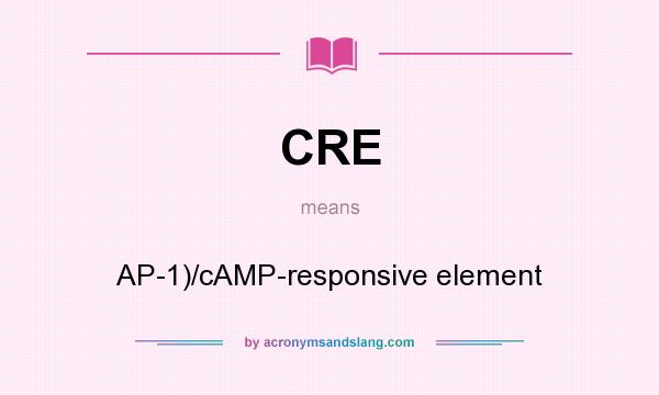 What does CRE mean? It stands for AP-1)/cAMP-responsive element