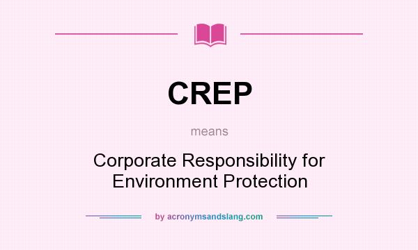 What does CREP mean? It stands for Corporate Responsibility for Environment Protection