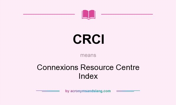 What does CRCI mean? It stands for Connexions Resource Centre Index