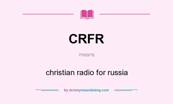 What does CRFR mean? It stands for christian radio for russia