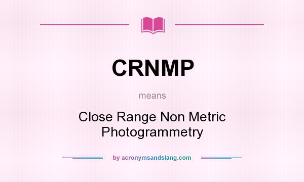 What does CRNMP mean? It stands for Close Range Non Metric Photogrammetry
