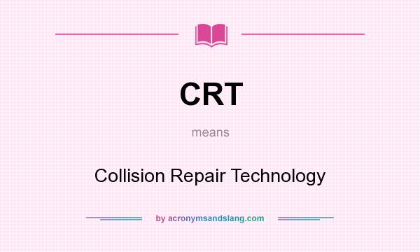What does CRT mean? It stands for Collision Repair Technology
