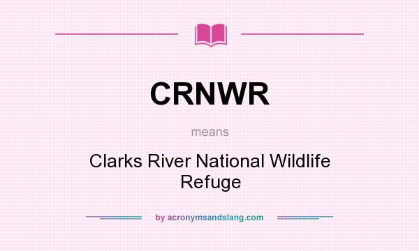 What does CRNWR mean? It stands for Clarks River National Wildlife Refuge