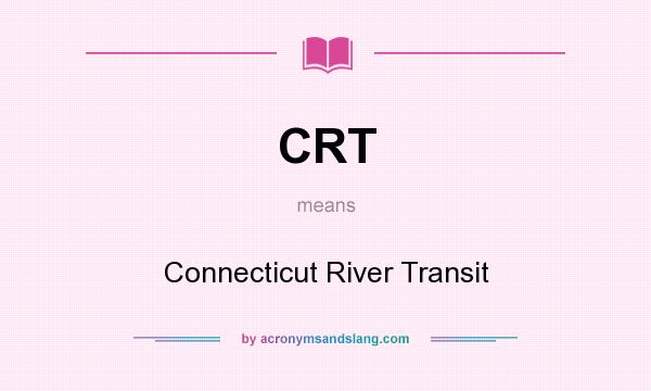 What does CRT mean? It stands for Connecticut River Transit