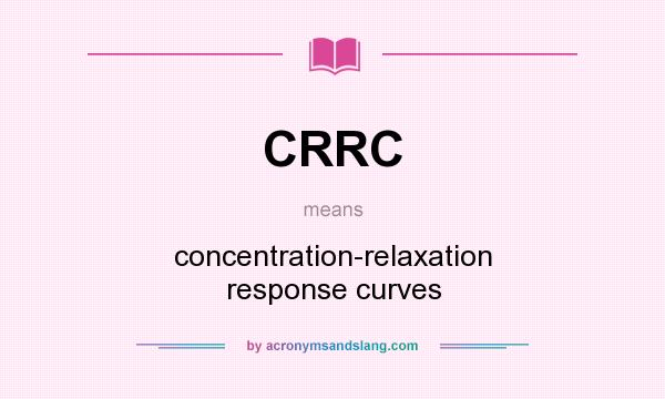 What does CRRC mean? It stands for concentration-relaxation response curves