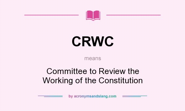 What does CRWC mean? It stands for Committee to Review the Working of the Constitution