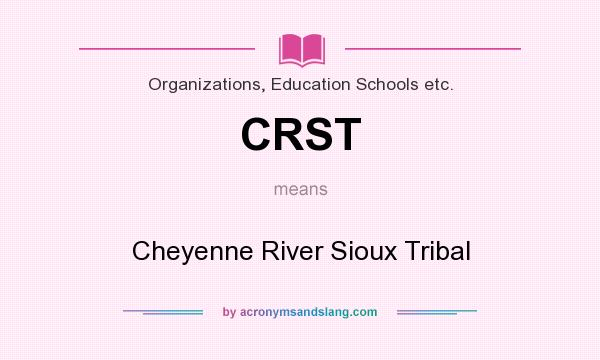 What does CRST mean? It stands for Cheyenne River Sioux Tribal
