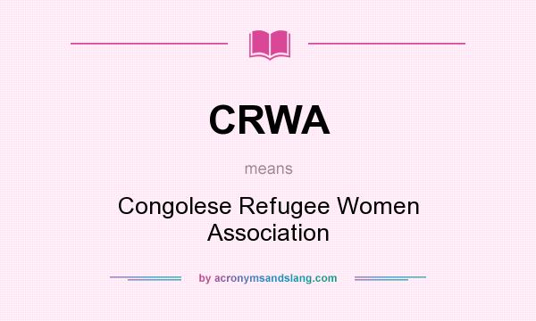 What does CRWA mean? It stands for Congolese Refugee Women Association