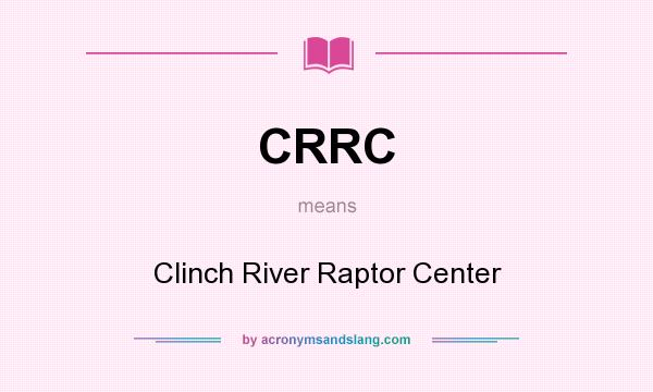 What does CRRC mean? It stands for Clinch River Raptor Center