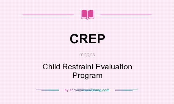 What does CREP mean? It stands for Child Restraint Evaluation Program