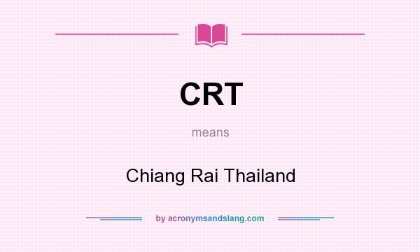 What does CRT mean? It stands for Chiang Rai Thailand