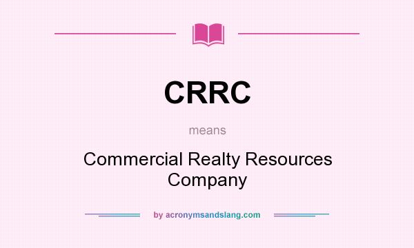 What does CRRC mean? It stands for Commercial Realty Resources Company