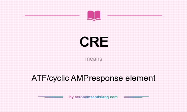 What does CRE mean? It stands for ATF/cyclic AMPresponse element
