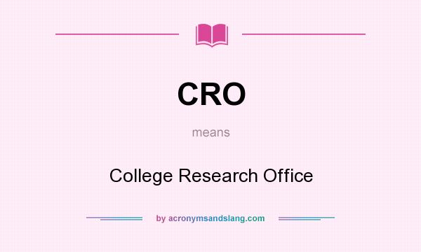 What does CRO mean? It stands for College Research Office