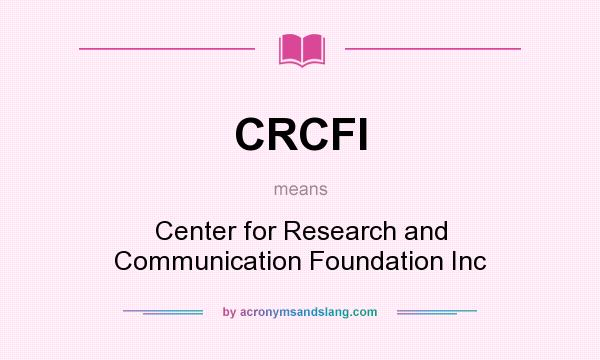 What does CRCFI mean? It stands for Center for Research and Communication Foundation Inc