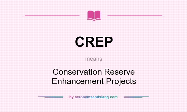 What does CREP mean? It stands for Conservation Reserve Enhancement Projects