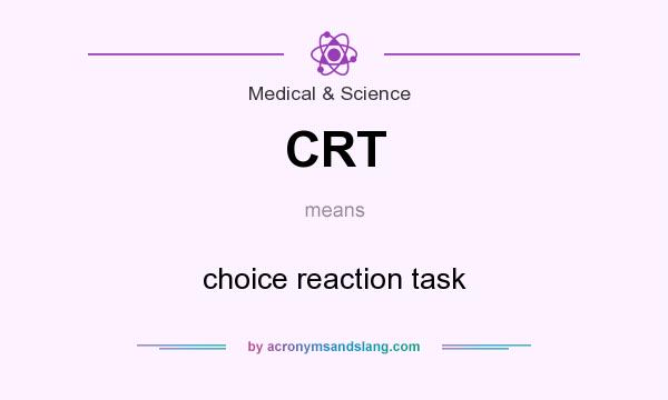 What does CRT mean? It stands for choice reaction task