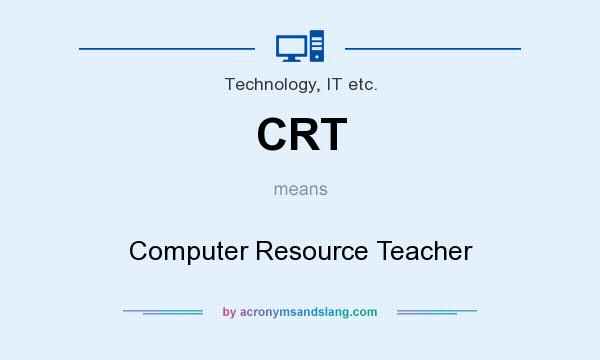 What does CRT mean? It stands for Computer Resource Teacher