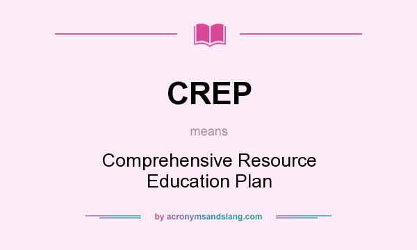 What does CREP mean? It stands for Comprehensive Resource Education Plan