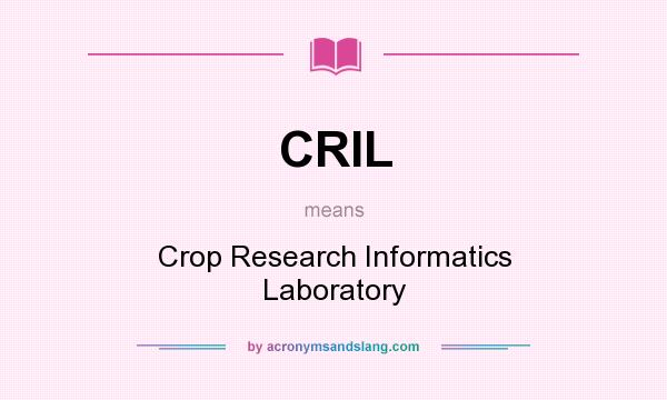 What does CRIL mean? It stands for Crop Research Informatics Laboratory