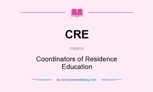 What does CRE mean? It stands for Coordinators of Residence Education