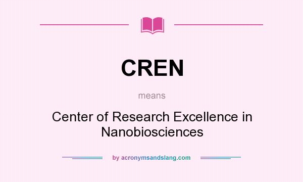 What does CREN mean? It stands for Center of Research Excellence in Nanobiosciences