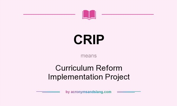 What does CRIP mean? It stands for Curriculum Reform Implementation Project