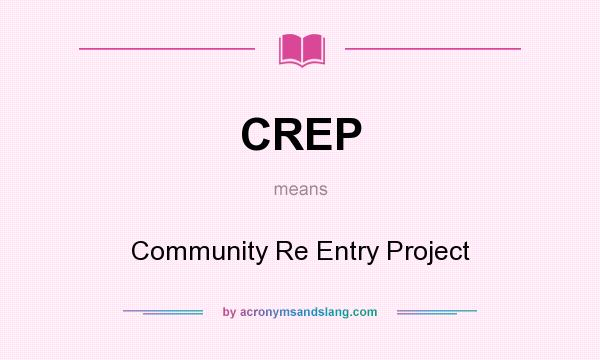 What does CREP mean? It stands for Community Re Entry Project
