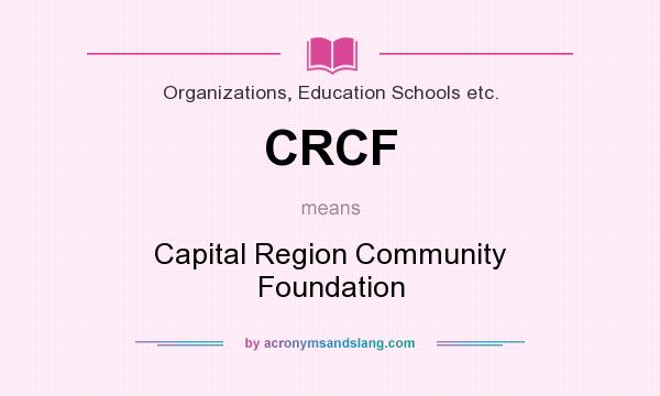 What does CRCF mean? It stands for Capital Region Community Foundation
