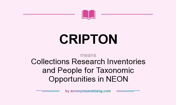 What does CRIPTON mean? It stands for Collections Research Inventories and People for Taxonomic Opportunities in NEON