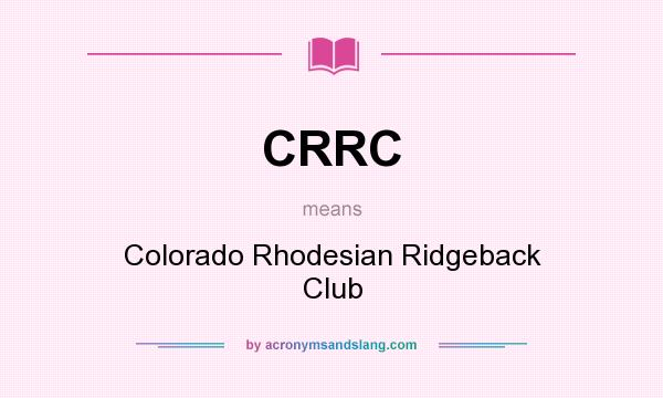 What does CRRC mean? It stands for Colorado Rhodesian Ridgeback Club