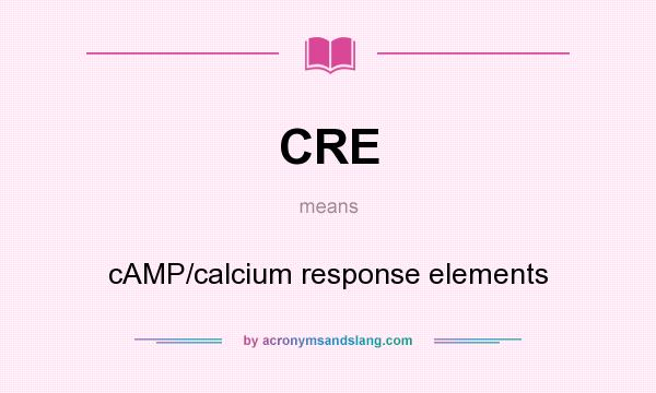 What does CRE mean? It stands for cAMP/calcium response elements