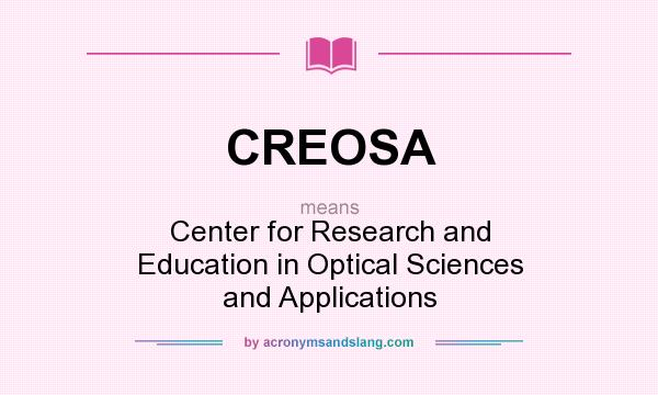 What does CREOSA mean? It stands for Center for Research and Education in Optical Sciences and Applications