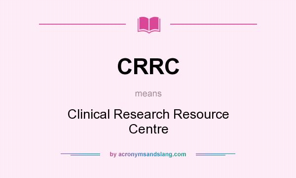 What does CRRC mean? It stands for Clinical Research Resource Centre