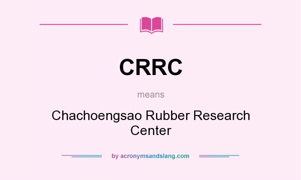 What does CRRC mean? It stands for Chachoengsao Rubber Research Center