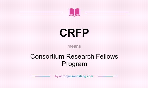 What does CRFP mean? It stands for Consortium Research Fellows Program