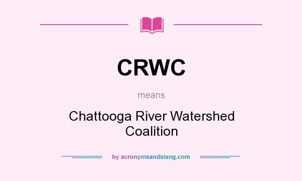 What does CRWC mean? It stands for Chattooga River Watershed Coalition