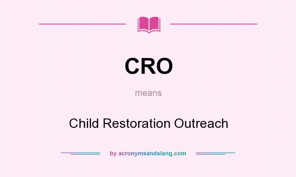 What does CRO mean? It stands for Child Restoration Outreach