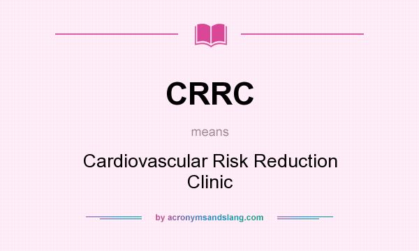 What does CRRC mean? It stands for Cardiovascular Risk Reduction Clinic