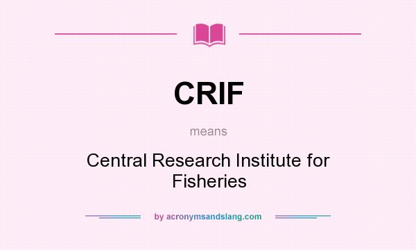 What does CRIF mean? It stands for Central Research Institute for Fisheries