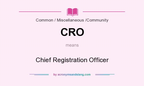 What does CRO mean? It stands for Chief Registration Officer