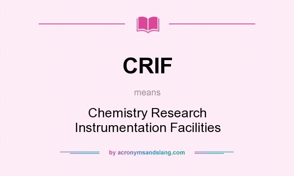 What does CRIF mean? It stands for Chemistry Research Instrumentation Facilities