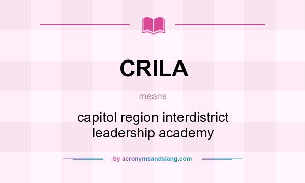 What does CRILA mean? It stands for capitol region interdistrict leadership academy