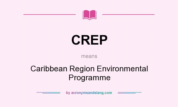 What does CREP mean? It stands for Caribbean Region Environmental Programme