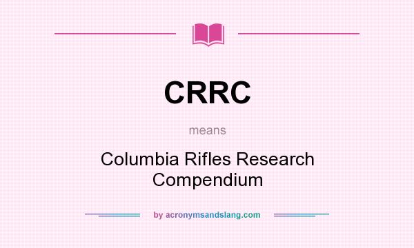 What does CRRC mean? It stands for Columbia Rifles Research Compendium