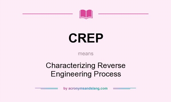 What does CREP mean? It stands for Characterizing Reverse Engineering Process