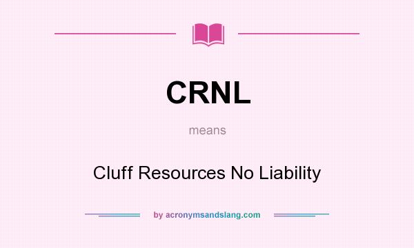 What does CRNL mean? It stands for Cluff Resources No Liability