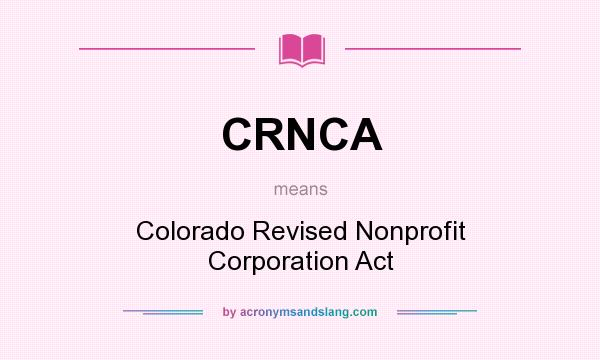 What does CRNCA mean? It stands for Colorado Revised Nonprofit Corporation Act