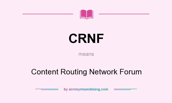 What does CRNF mean? It stands for Content Routing Network Forum